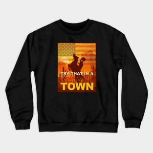 Try That In A Small Town Shirt, American Flag Shirt, Jason Aldean Shirt Crewneck Sweatshirt